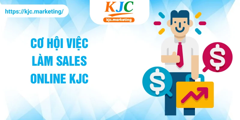 Cơ hội việc làm sales Online KJC