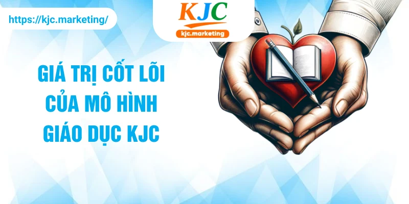 Giá trị cốt lõi của mô hình giáo dục KJC