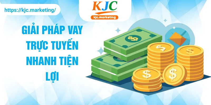 Giải pháp vay trực tuyến nhanh tiện lợi