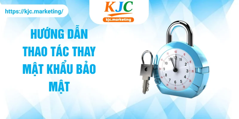 Hướng dẫn thao tác thay mật khẩu bảo mật