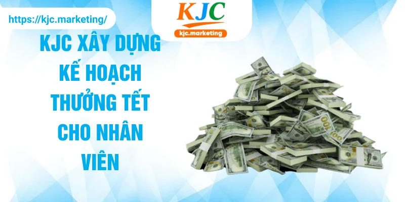 KJC xây dựng kế hoạch thưởng Tết cho nhân viên