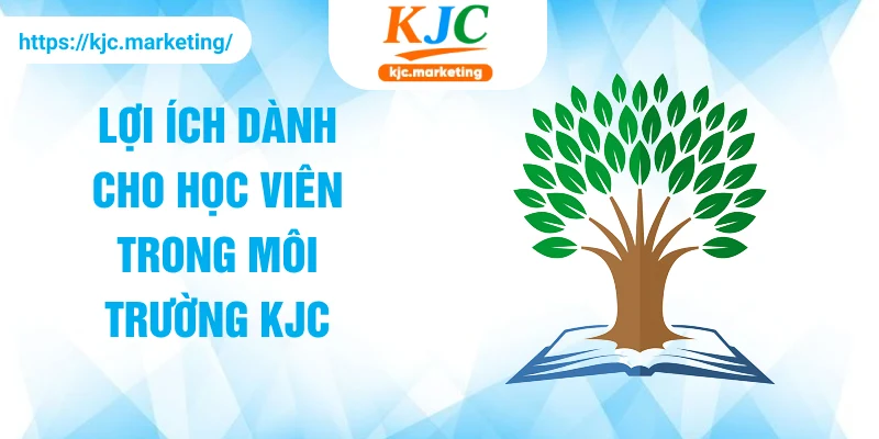 Lợi ích dành cho học viên trong môi trường KJC