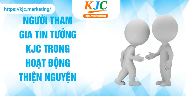 Người tham gia tin tưởng KJC trong hoạt động thiện nguyện