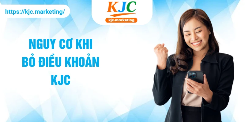 Nguy cơ khi bỏ điều khoản KJC