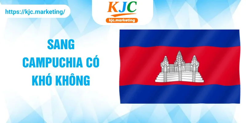 sang Campuchia có khó không
