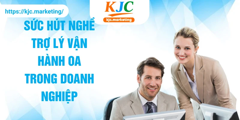 Sức hút nghề trợ lý vận hành OA trong doanh nghiệp