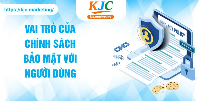 Vai trò của chính sách bảo mật với người dùng