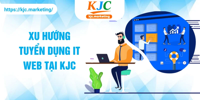 Xu hướng tuyển dụng IT Web tại KJC